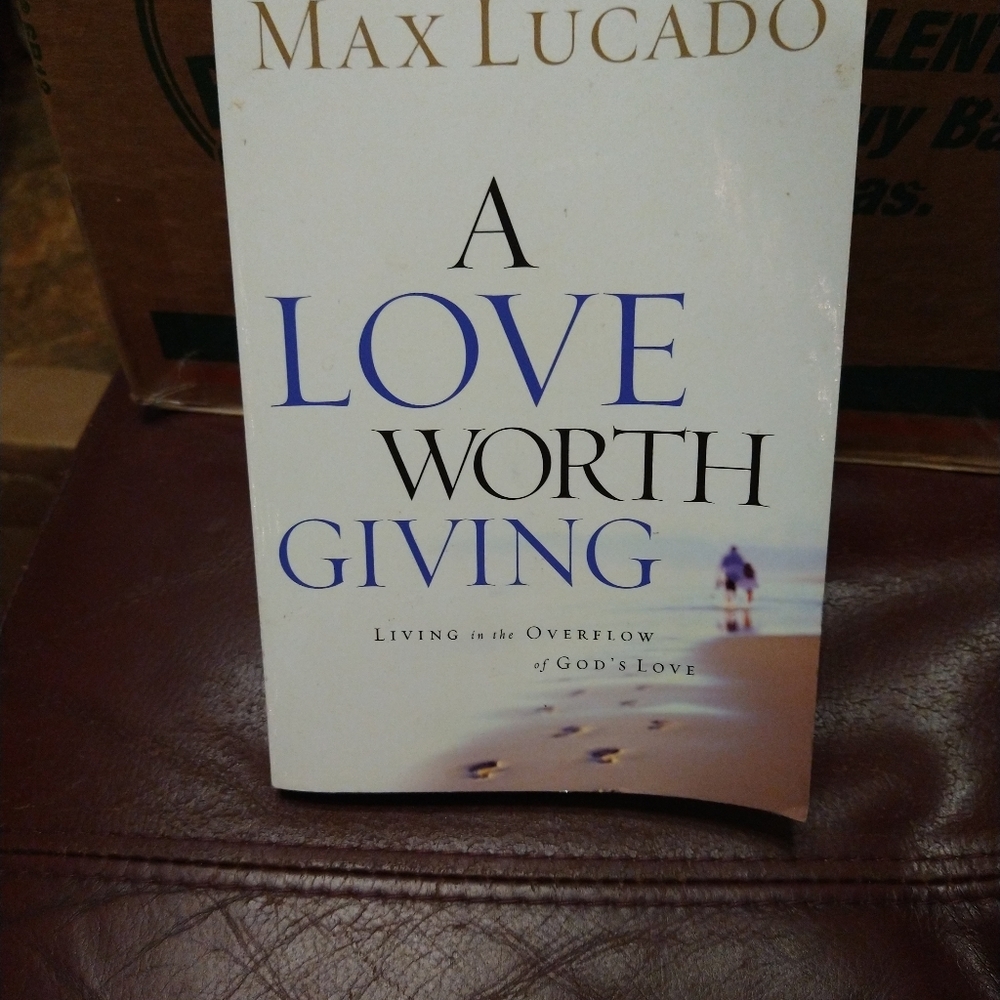 A Love Worth Giving by Max Lucado